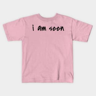 i am seen Kids T-Shirt